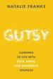 Gutsy: Learning to Live with Bold, Brave, and Boundless Courage