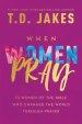 When Women Pray: 10 Women of the Bible Who Changed the World Through Prayer