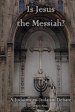 Is Jesus The Messiah - A Judaism Vs. Judaism Debate