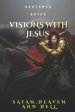 Visions With Jesus, Satan, Heaven And Hell