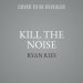 Kill the Noise Lib/E: Finding Meaning Above the Madness