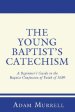 The Young Baptist's Catechism: A Beginner's Guide to the Baptist Confession of Faith of 1689