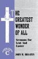 The Greatest Wonder of All: Sermons for Lent and Easter: Gospel Texts: Cycle C