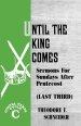 Until The King Comes: Sermons For Sundays After Pentecost (Last Third) Gospel Texts Cycle C