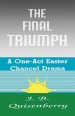 The Final Triumph: A One-Act Easter Chancel Drama