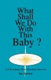 What Shall We Do With This Baby?: A Christmas Eve Worship Service