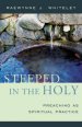 Steeped In The Holy: Preaching as Spiritual Practice