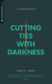 Cutting Ties with Darkness: 2 Corinthians