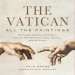 Vatican: All the Paintings: The Complete Collection of Old Masters, Plus More Than 300 Sculptures, Maps, Tapestries, and Other Artifacts