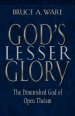 God's Lesser Glory: the Diminished God of Open Theism