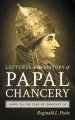 Lectures on the History of the Papal Chancery Down to the Time of Innocent III