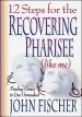 12 Steps for the Recovering Pharisee (like me) [eBook]