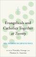 Evangelicals and Catholics Together at Twenty