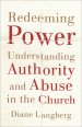 Redeeming Power: Understanding Authority and Abuse in the Church