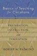 Basics of Teaching for Christians: Preparation, Instruction, Evaluation