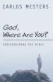 God, Where Are You?: Rediscovering the Bible