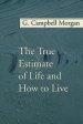 The True Estimate of Life and How to Live