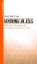 Mentoring Like Jesus Making Di