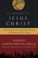 Remember Jesus Christ: Responding to the Challenges of Faith in Our Time