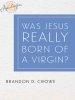 Was Jesus Really Born of a Virgin?