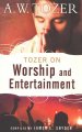 Tozer On Worship And Entertainment