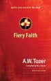 Fiery Faith: Ignite Your Passion For God Paperback