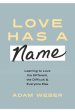 Love Has a Name: Learning to Love the Different, the Difficult, and Everyone Else