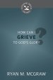 How Can I Grieve to God's Glory?