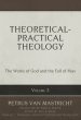 Theoretical-Practical Theology, Volume 3: The Works of God and the Fall of Man Volume 3