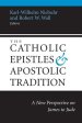 The Catholic Epistles and Apostolic Tradition: A New Perspective on James to Jude