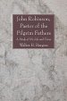 John Robinson, Pastor of the Pilgrim Fathers