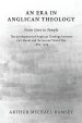 An Era in Anglican Theology from Gore to Temple: The Development of Anglican Theology Between 'lux Mundi' and the Second World War 1889-1939