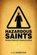 Hazardous Saints [Study Guide]: Christians Risking All, Changing Everything