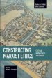 Constructing Marxist Ethics: Critique, Normativity, Praxis