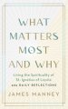 What Matters Most and Why: Living the Spirituality of St. Ignatius of Loyola -- 365 Daily Reflections