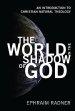 The World in the Shadow of God: An Introduction to Christian Natural Theology