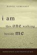 I Am This One Walking Beside Me