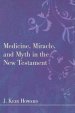 Medicine, Miracle, and Myth in the New Testament