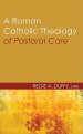 A Roman Catholic Theology of Pastoral Care