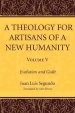 A Theology for Artisans of a New Humanity, Volume 5