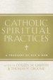 Catholic Spiritual Practices: A Treasury of Old & New