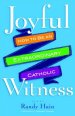 Joyful Witness: How to Be an Extraordinary Catholic