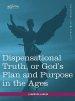 Dispensational Truth, or God's Plan and Purpose in the Ages