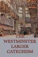 The Westminster Larger Catechism