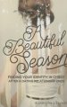 A Beautiful Season: Finding Your Identity in Christ After a Dating Relationship Ends