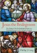 Jesus the Bridegroom: The Origin of the Eschatological Feast as a Wedding Banquet in the Synoptic Gospels