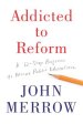 Addicted to Reform: A 12-Step Program to Rescue Public Education