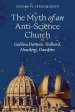 The Myth of an Anti-Science Church: Galileo, Darwin, Teilhard, Hawking, Dawkins