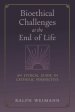 Bioethical Challenges at the End of Life: An Ethical Guide in Catholic Perspective