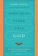 Something Other Than God: How I Passionately Sought Happiness and Accidentally Found It